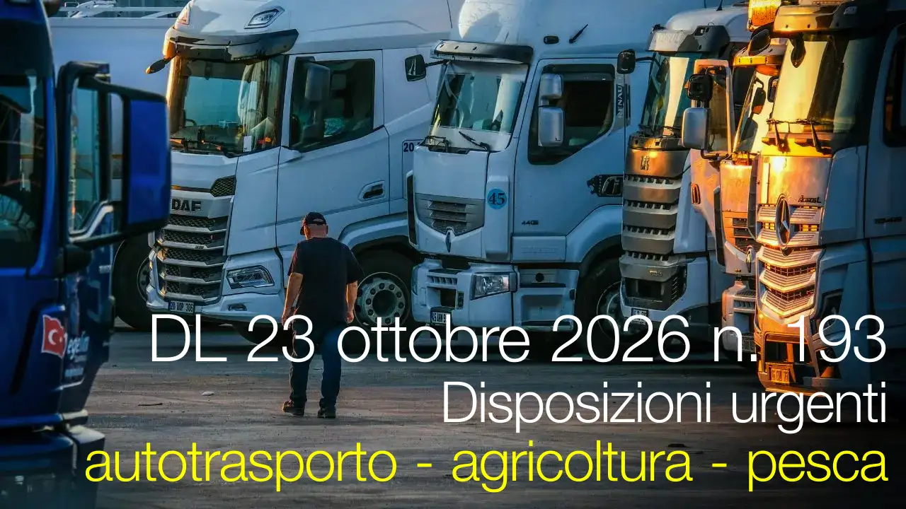 Decreto-Legge 23 ottobre 2026 n. 193 / Disposizioni urgenti autotrasporto - agricoltura - pesca